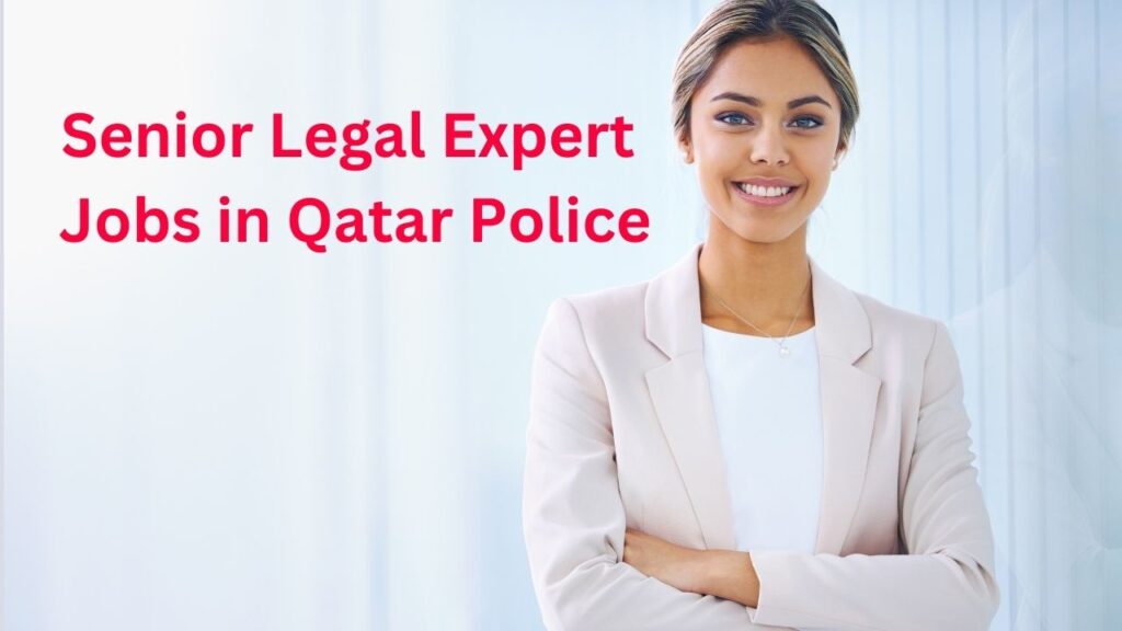 Senior Legal Expert 
Jobs in Qatar Police